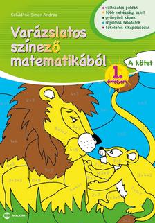 SCH|DTNÉ SIMON ANDREA - Varázslatos színező matematikából 1. évfolyam A kötet