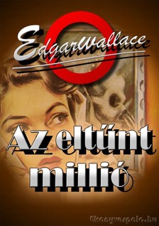 Edgar Wallace - Az eltűnt millió [eKönyv: epub, mobi]
