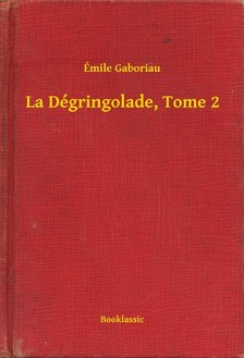 ÉMILE GABORIAU - La Dégringolade, Tome 2 [eKönyv: epub, mobi]