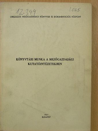 Könyvtári munka a mezőgazdasági kutatóintézetekben [antikvár]