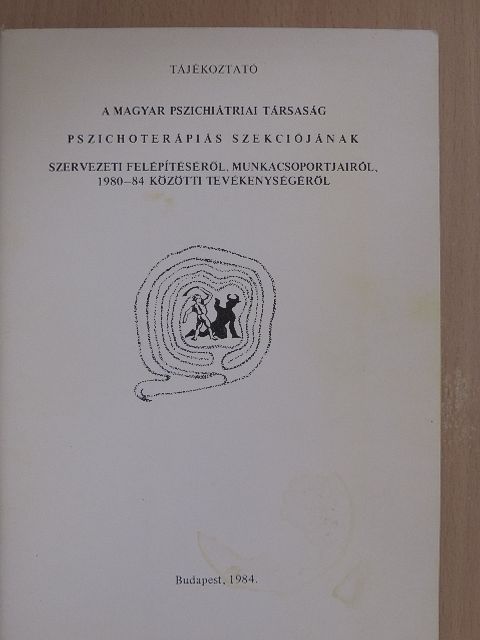 Tájékoztató a Magyar Pszichiátriai Társaság pszichoterápiás szekciójának szervezeti felépítéséről, munkacsoportjairól, 1980-84 közötti tevékenységéről [antikvár]