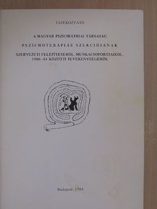 Tájékoztató a Magyar Pszichiátriai Társaság pszichoterápiás szekciójának szervezeti felépítéséről, munkacsoportjairól, 1980-84 közötti tevékenységéről [antikvár]
