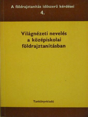 Bodó György - Világnézeti nevelés a középiskolai földrajztanításban [antikvár]
