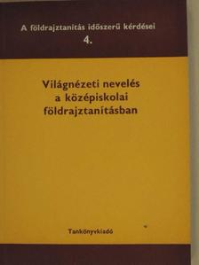 Bodó György - Világnézeti nevelés a középiskolai földrajztanításban [antikvár]