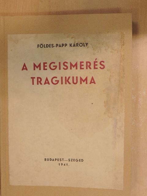 Földes-Papp Károly - A megismerés tragikuma [antikvár]
