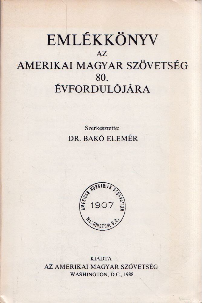 Bakó Elemér - Emlékkönyv az Amerikai Magyar Szövetség 80. évfordulójára [antikvár]