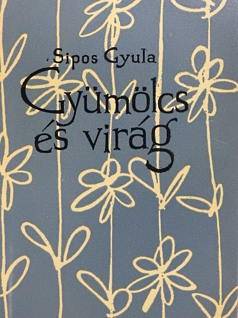 Sipos Gyula - Gyümölcs és virág [antikvár]