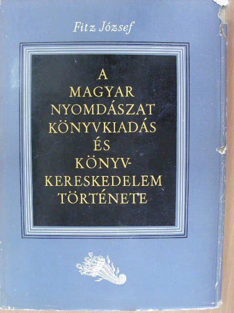 Fitz József - A magyar nyomdászat, könyvkiadás és könyvkereskedelem története I. [antikvár]