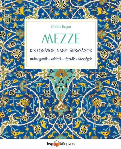Ghillie Baºan - MEZZE - Kis fogások, nagy társaságok
