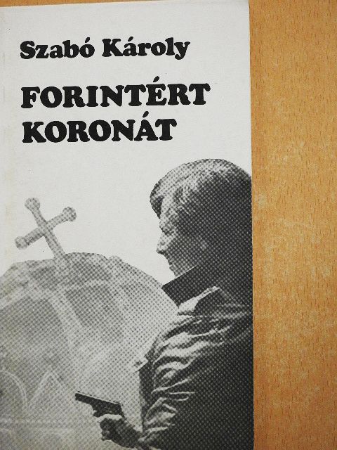 Szabó Károly - Forintért koronát [antikvár]