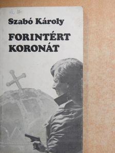 Szabó Károly - Forintért koronát [antikvár]