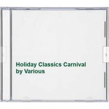 DVORÁK, ROSSINI, BERLIOZ, GOTTSCHALK - HOLIDAY CLASSICS - CARNIVAL! CD