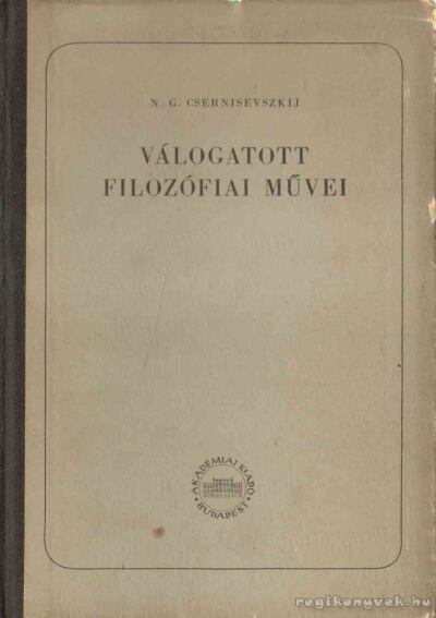 Csernisevszkij, N. G. - N. G. Csernisevszkij válogatott filozófiai művei II. [antikvár]