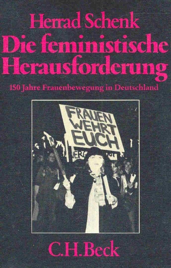 SCHENK, HERRAD - Die feministische Herausforderung - 150 Jahre Frauenbewegung in Deutschland [antikvár]