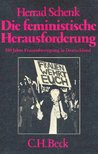 SCHENK, HERRAD - Die feministische Herausforderung - 150 Jahre Frauenbewegung in Deutschland [antikvár]