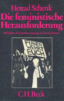 SCHENK, HERRAD - Die feministische Herausforderung - 150 Jahre Frauenbewegung in Deutschland [antikvár]