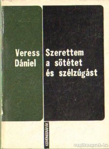 VERESS DÁNIEL - Szerettem a sötétet és a szélzúgást [antikvár]