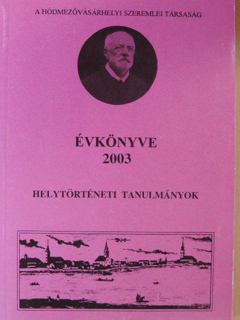 Baracs Gabriella - A Hódmezővásárhelyi Szeremlei Társaság Évkönyve 2003 [antikvár]