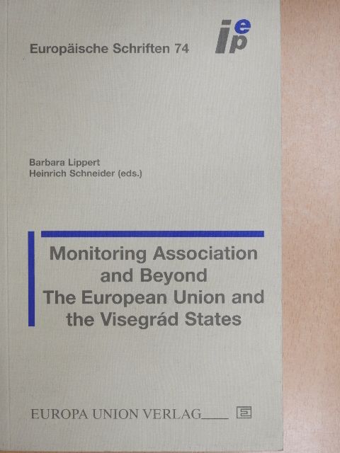 Barbara Lippert - Monitoring Association and Beyond: The European Union and the Visegrád States [antikvár]