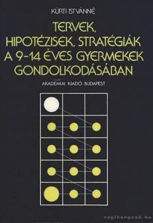 Kürti Istvánné - Tervek, hipotézisek, stratégiák a 9-14 éves gyermekek gondolkodásában [antikvár]