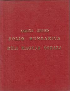 Orbán Árpád - Folio Hungarica. Déli magyar őshaza I. [antikvár]