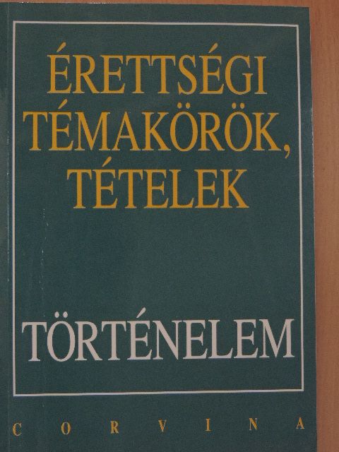 Berzy Piroska - Érettségi témakörök, tételek - Történelem [antikvár]