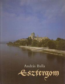 BALLA ANDRÁS - Esztergom [antikvár]