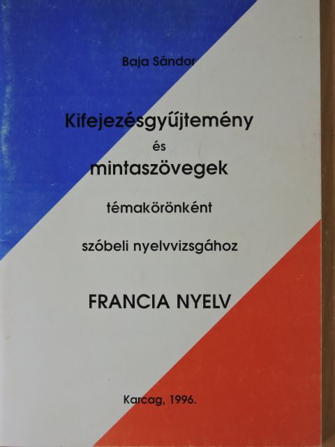 Baja Sándor - Kifejezésgyűjtemény és mintaszövegek témakörönként szóbeli nyelvvizsgához [antikvár]