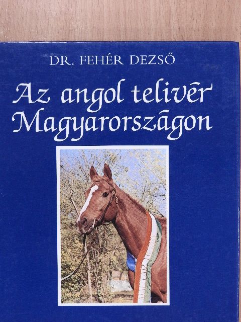 Dr. Fehér Dezső - Az angol telivér Magyarországon [antikvár]