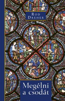 Rod Dreher - Megélni a csodát [eKönyv: epub, mobi]