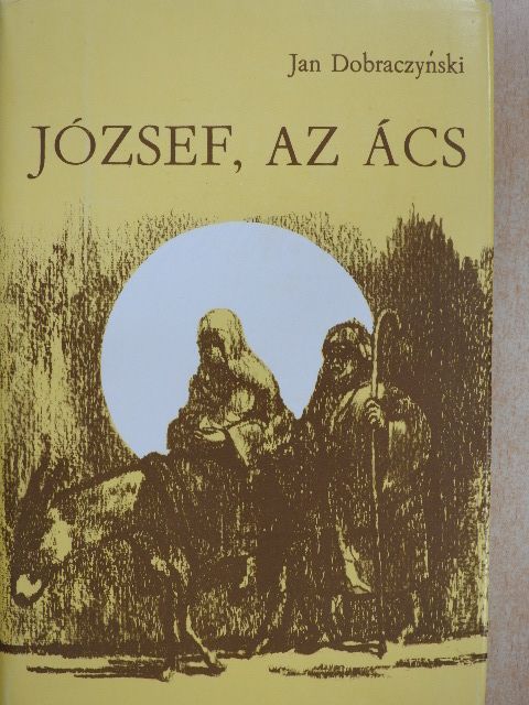 Jan Dobraczynski - József, az ács [antikvár]