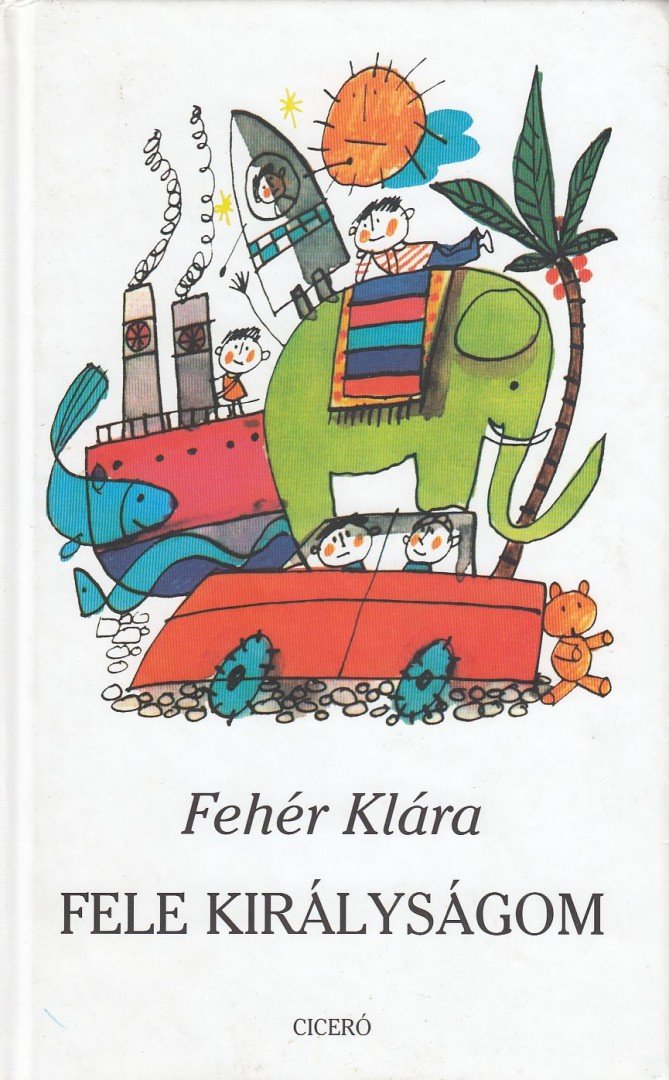 Fehér Klára - Fele királyságom [antikvár]