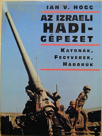 Ian V. Hogg - Az Izraeli hadigépezet [antikvár]