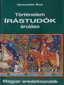 Marschalek Ákos - Történelem írástudók árulása [antikvár]