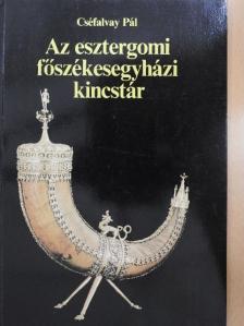Cséfalvay Pál - Az esztergomi főszékesegyházi kincstár [antikvár]