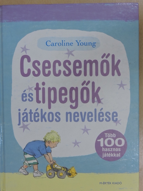 Caroline Young - Csecsemők és tipegők játékos nevelése [antikvár]