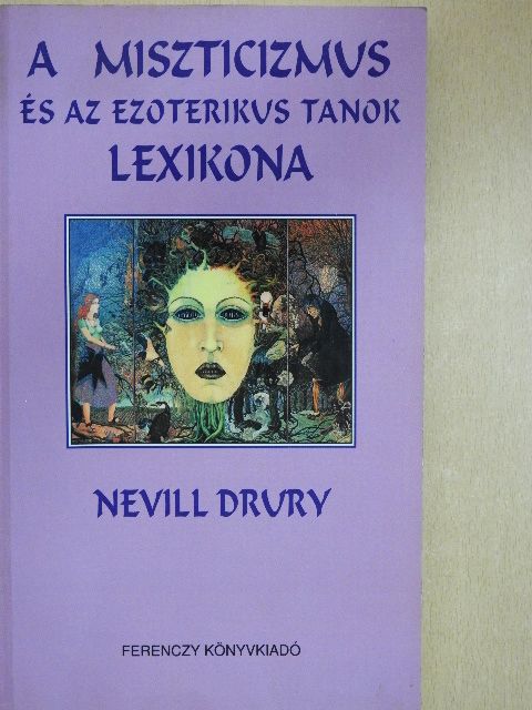 Nevill Drury - A miszticizmus és az ezoterikus tanok lexikona [antikvár]