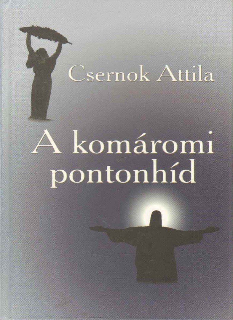 Csernok Attila - A komáromi pontonhíd [antikvár]