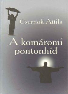 Csernok Attila - A komáromi pontonhíd [antikvár]