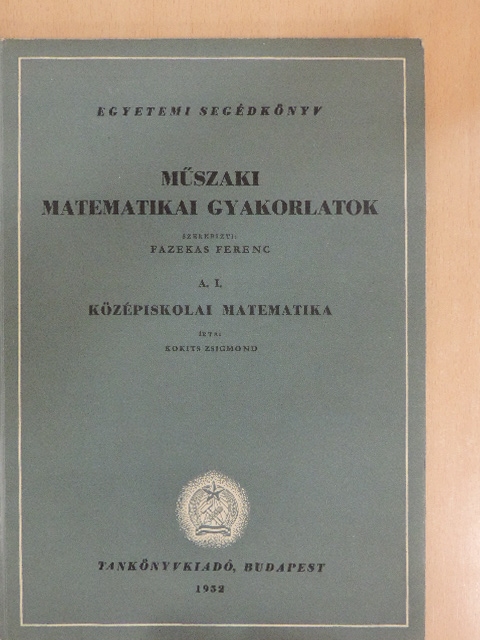 Kokits Zsigmond - Műszaki matematikai gyakorlatok A. I. [antikvár]