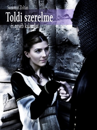 Sumonyi Zoltán - Toldi szerelme és egyéb kalandjai [eKönyv: epub, mobi]