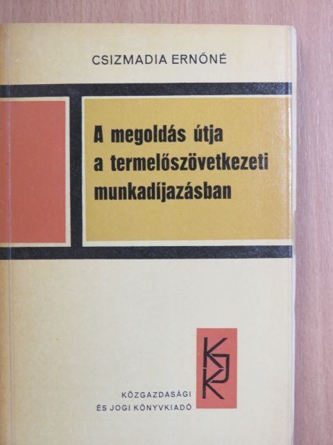 Csizmadia Ernőné - A megoldás útja a termelőszövetkezeti munkadíjazásban [antikvár]