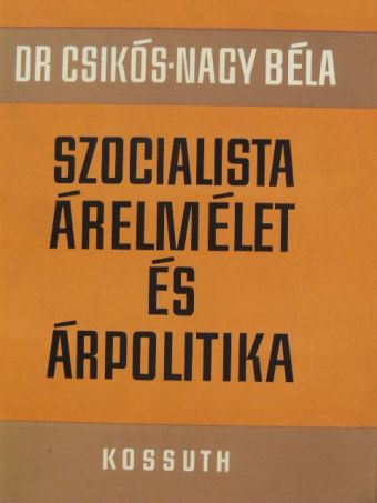 Dr. Csikós-Nagy Béla - Szocialista árelmélet és árpolitika [antikvár]