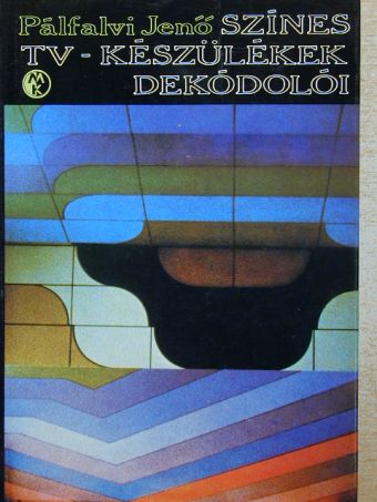 Pálfalvi Jenő - Színes tv-készülékek dekódolói [antikvár]