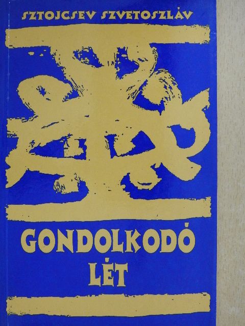 Sztojcsev Szvetoszláv - Gondolkodó lét [antikvár]