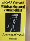 Heinrich Drimmel - Vom Kanzlermord zum Anschluß [antikvár]