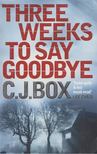 C.J. Box - Three Weeks to Say Goodbye [antikvár]