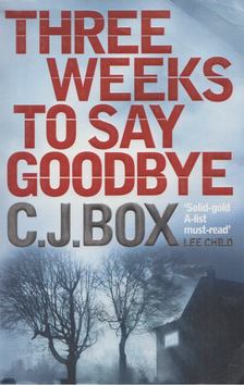 C.J. Box - Three Weeks to Say Goodbye [antikvár]