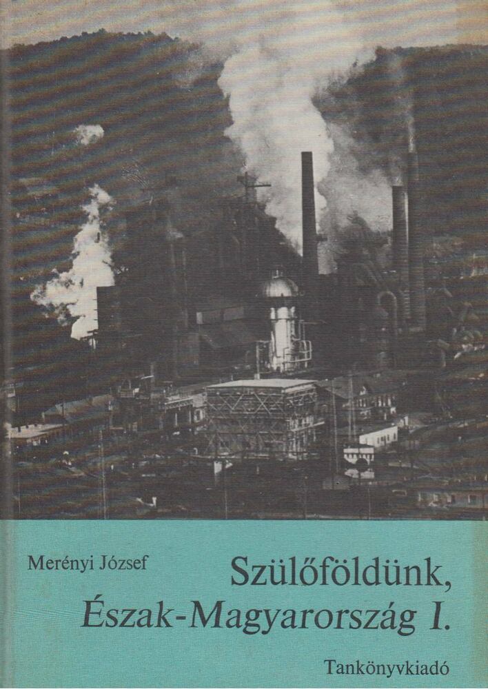 Merényi József - Szülőföldünk, Észak-Magyarország I. [antikvár]