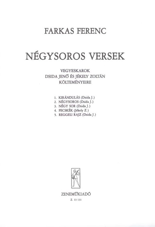 Farkas Ferenc - NÉGYSOROS VERSEK - VEGYESKAROK (DSIDA JENŐ ÉS JÉKELY ZOLTÁN KÖLTEMÉNYEIRE)